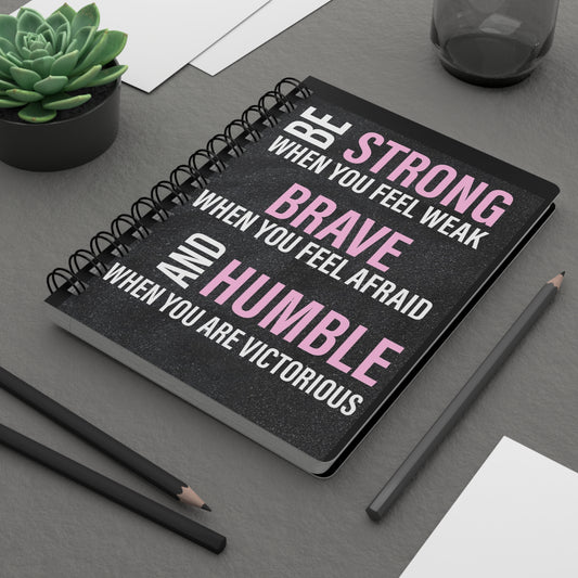 "Be Strong, Brave, Humble" Spiral Bound Journal