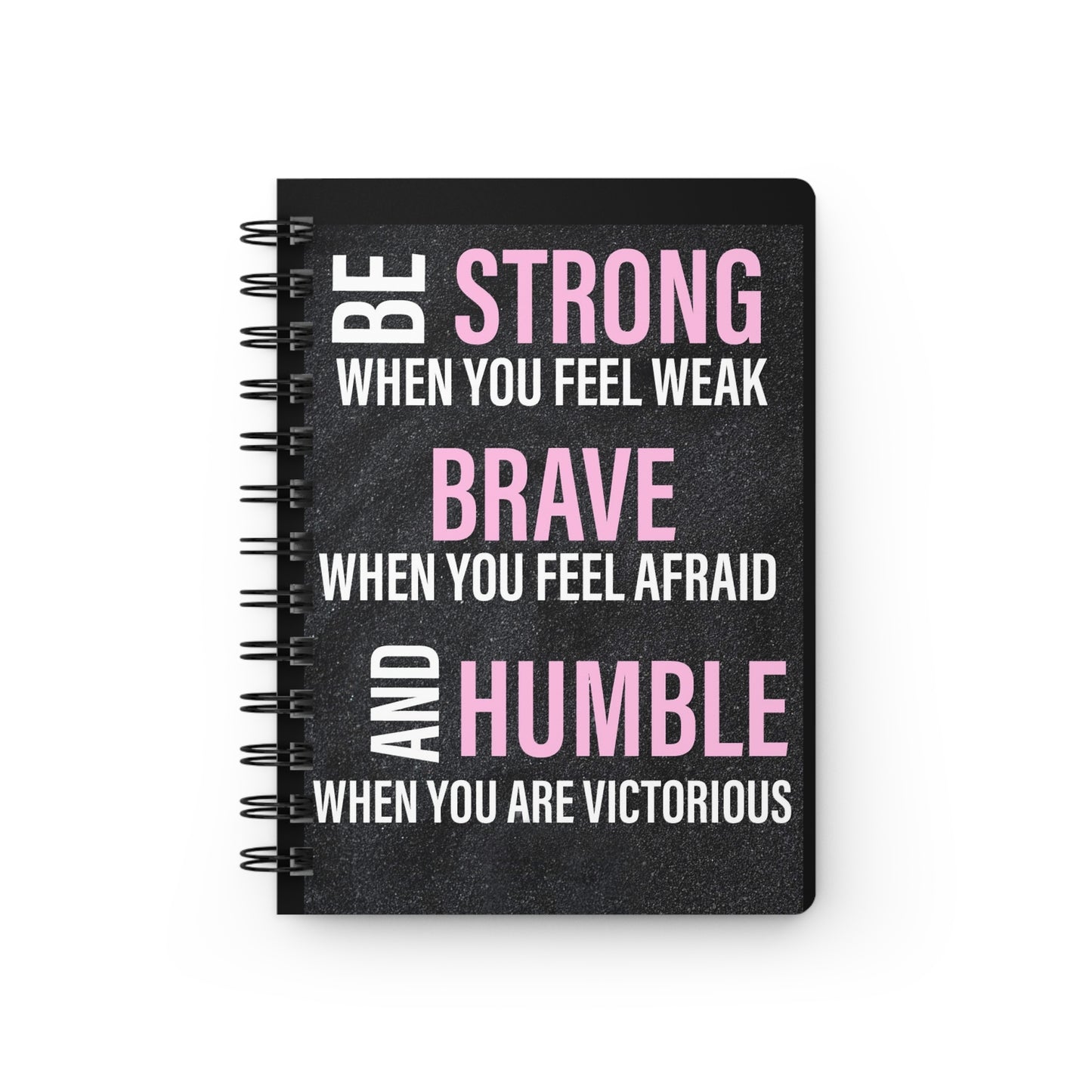 "Be Strong, Brave, Humble" Spiral Bound Journal